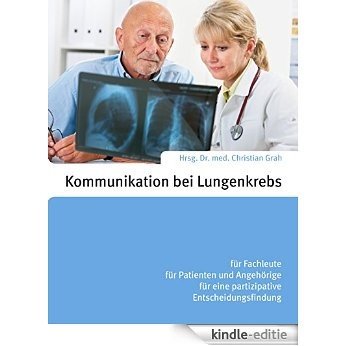 Kommunikation bei Lungenkrebs: für Fachleute, für Patienten und Angehörige, für eine partizipative Entscheidungsfindung [Kindle-editie]