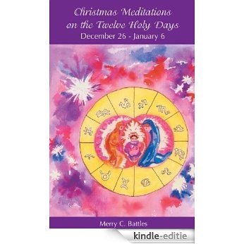 CHRISTMAS MEDITATIONS ON THE TWELVE HOLY DAYS DECEMBER 26-JANUARY 6 (English Edition) [Kindle-editie]
