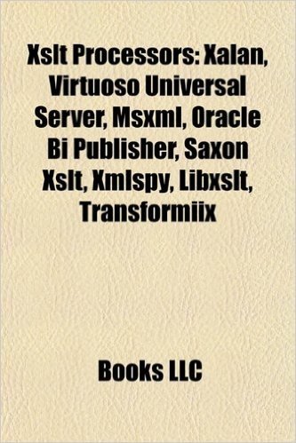 XSLT Processors: Xalan, Virtuoso Universal Server, Msxml, Oracle Bi Publisher, Saxon XSLT, Xmlspy, Libxslt, Transformiix