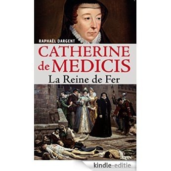 Catherine de Médicis: La Reine de Fer (Témoignages pour l'histoire) [Kindle-editie] beoordelingen