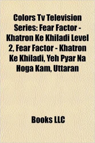 Colors TV Television Series: Fear Factor - Khatron Ke Khiladi Level 2, Fear Factor - Khatron Ke Khiladi, Yeh Pyar Na Hoga Kam, Uttaran