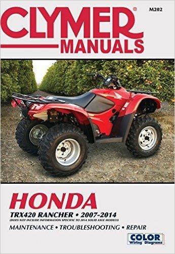 Honda Trx420 Rancher 2007-2014: Does Not Include Information Specific to 2014 Solid Axle Models