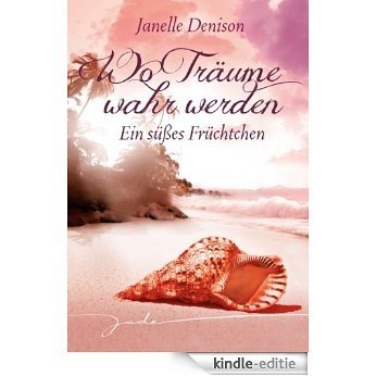 Ein süßes Früchtchen: Wo Träume wahr werden (JADE) (German Edition) [Kindle-editie]