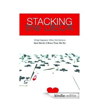 Stacking the Deck: What Happens When We Believe God Wants It More Than We Do (English Edition) [Kindle-editie]
