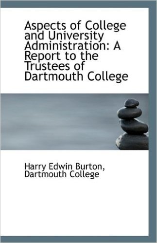 Aspects of College and University Administration: A Report to the Trustees of Dartmouth College
