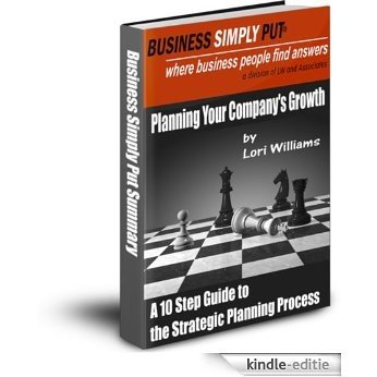 Planning Your Company's Growth A 10 Step Guide to the Strategic Planning Process (Business Simply Put E-book Series) (English Edition) [Kindle-editie]
