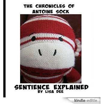 The Chronicles of Antoine Sock: Sentience Explained (English Edition) [Kindle-editie]