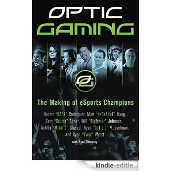 OpTic Gaming: The Making of eSports Champions [Kindle-editie]