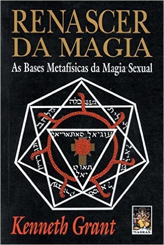Renascer Da Magia. As Bases Metafisicas Da Magia Sexual