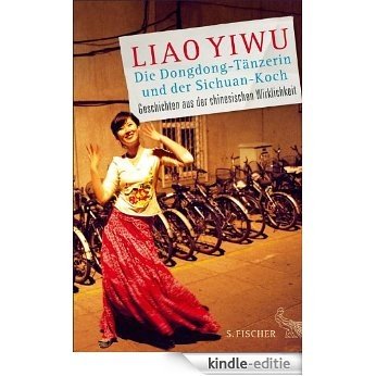 Die Dongdong-Tänzerin und der Sichuan-Koch: Geschichten aus der chinesischen Wirklichkeit (German Edition) [Kindle-editie]