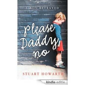 Please, Daddy, No: A Boy Betrayed [Kindle-editie]