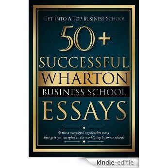 50+ Successful Wharton Business School Essays (English Edition) [Kindle-editie]