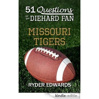 51 QUESTIONS FOR THE DIEHARD FAN: MISSOURI TIGERS (English Edition) [Kindle-editie]