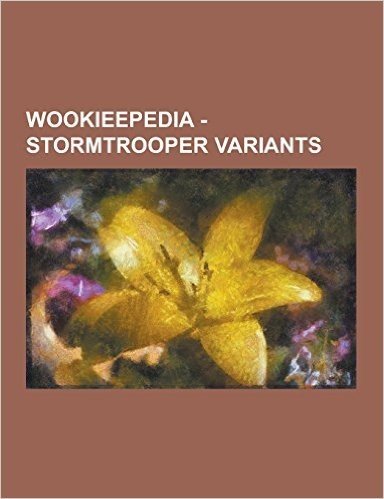 Wookieepedia - Stormtrooper Variants: Alien Stormtrooper, Aquatic Assault Stormtrooper, Assault Trooper, Beach Trooper, Bomb Squad Stormtrooper, Clone