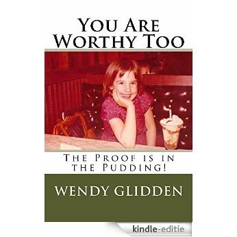 You Are Worthy Too: The Proof is in the Pudding (English Edition) [Kindle-editie]