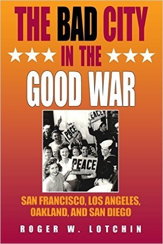 The Bad City in the Good War: San Francisco, Los Angeles, Oakland, and San Diego