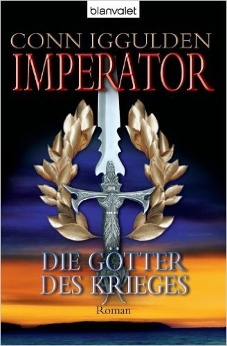 Imperator: - Die Götter des Krieges: Roman (Die Imperator-Saga um Julius Cäsar 4) (German Edition)