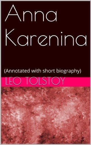 Anna Karenina: (Annotated with short biography) (English Edition)