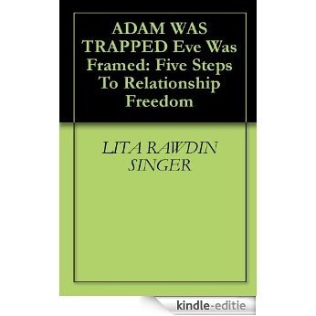ADAM WAS TRAPPED Eve Was Framed: Five Steps To Relationship Freedom (English Edition) [Kindle-editie]