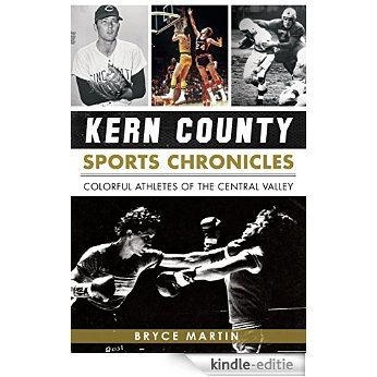 Kern County Sports Chronicles: Colorful Athletes of the Central Valley (English Edition) [Kindle-editie]