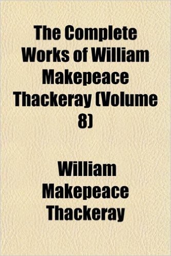 The Complete Works of William Makepeace Thackeray (Volume 8); The Memoirs of Barry Lyndon, Esq. And, Denis Duval