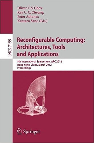Reconfigurable Computing: Architectures, Tools and Applications: 8th International Symposium, ARC 2012, Hongkong, China, March 19-23, 2012, Proceeding