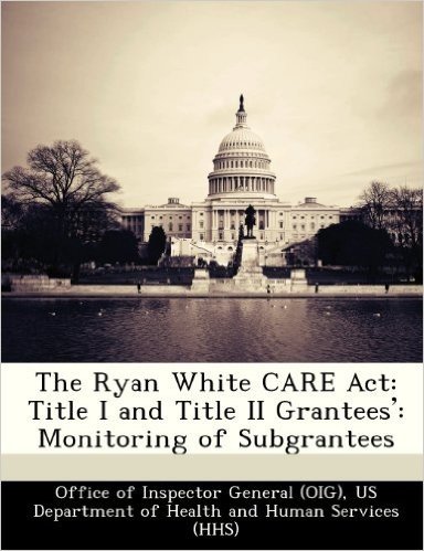 The Ryan White Care ACT: Title I and Title II Grantees' Monitoring of Subgrantees