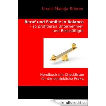 Beruf und Familie  in Balance - so profitieren Unternehmen und Beschäftigte: Handbuch mit Checklisten für die betriebliche Praxis [Kindle-editie]