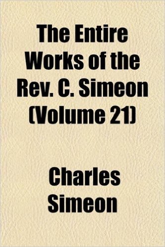 The Entire Works of the REV. C. Simeon (Volume 21)