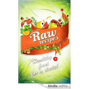 Raw Recipes - Healthy Food For A Dude! (English Edition) [Kindle-editie]