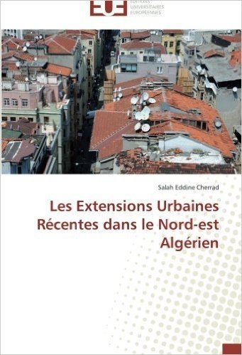 Les Extensions Urbaines Recentes Dans Le Nord-Est Algerien
