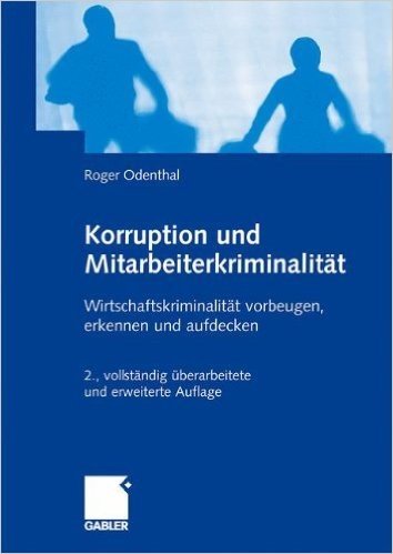 Korruption Und Mitarbeiterkriminalitat: Wirtschaftskriminalitat Vorbeugen, Erkennen Und Aufdecken
