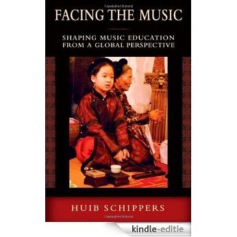Facing the Music: Shaping Music Education from a Global Perspective [Kindle-editie]