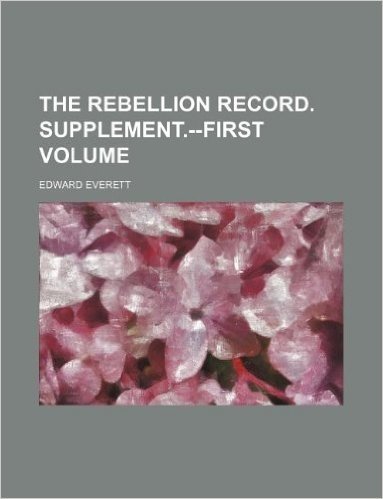 The Rebellion Record. Supplement.--First Volume