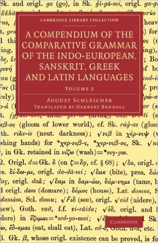 A Compendium of the Comparative Grammar of the Indo-European, Sanskrit, Greek and Latin Languages: Volume 2