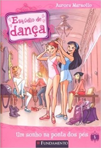 Estúdio de Dança. Um Sonho na Ponta dos Pés - Volume 1