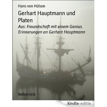 Gerhart Hauptmann und Platen: Aus: Freundschaft mit einem Genius. Erinnerungen an Gerhart Hauptmann (German Edition) [Kindle-editie]