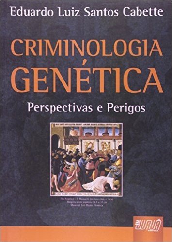Criminologia Genética. Perspectivas e Perigos