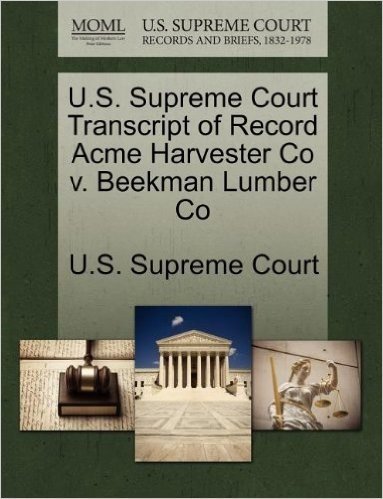 U.S. Supreme Court Transcript of Record Acme Harvester Co V. Beekman Lumber Co