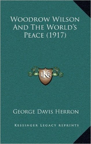 Woodrow Wilson and the World's Peace (1917)