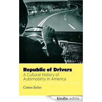 Republic of Drivers: A Cultural History of Automobility in America [Kindle-editie]