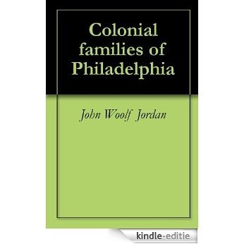 Colonial families of Philadelphia (English Edition) [Kindle-editie]
