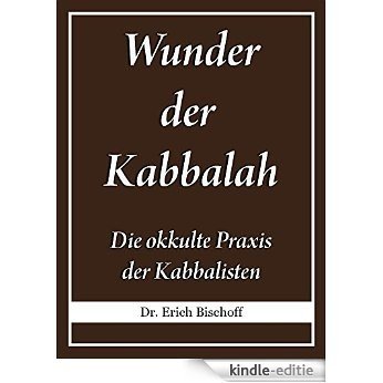 Wunder der Kabbalah: Die okkulte Praxis der Kabbalisten (German Edition) [Kindle-editie]