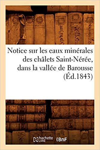 Notice Sur Les Eaux Minérales Des Châlets Saint-Nérée, Dans La Vallée de Barousse, (Éd.1843) (Sciences)