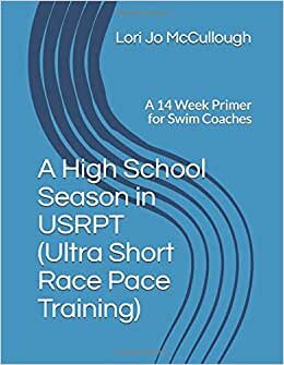 indir A High School Season in USRPT (Ultra Short Race Pace Training): A 14 Week Primer for Swim Coaches