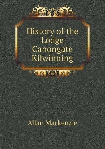 History of the Lodge Canongate Kilwinning