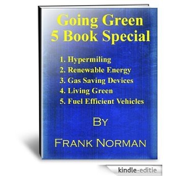 Going Green - 5 Book Special-1.Hypermiling 2. Renewable Energy 3. Gas Saving Devices 4. Living Green 5. Fuel Efficient Vehicles (English Edition) [Kindle-editie]