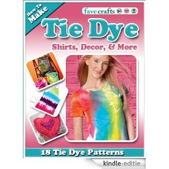 How To Make Tie Dye Shirts, Decor, and More: 18 Tie Dye Patterns (English Edition) [Kindle-editie]