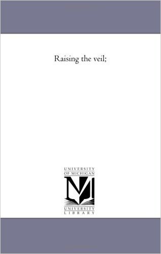 Raising the Veil;