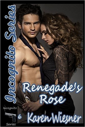 Renegade's Rose, Book 6 of the Incognito Series